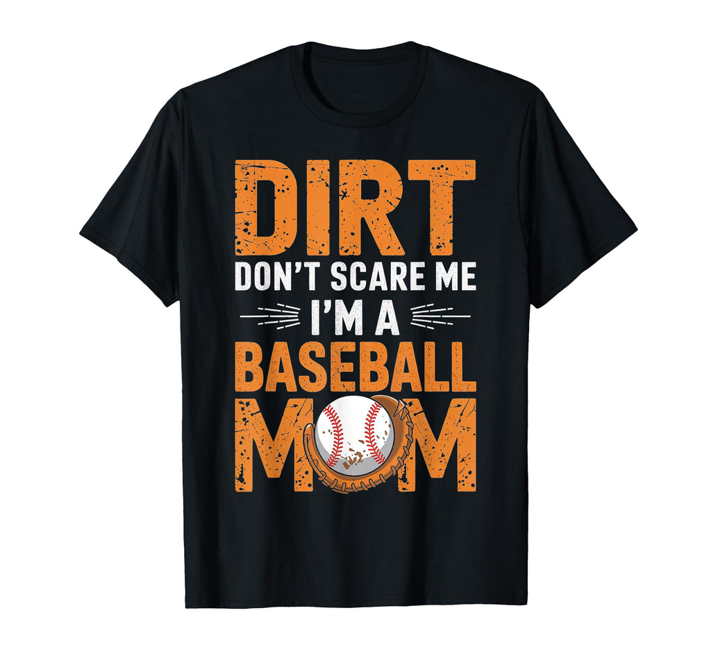 Dirt Dont Scare Me Im Baseball Mom T-Shirt - Streetwear Style Unisex - T-Shirt, Sweatshirt, Hoodie