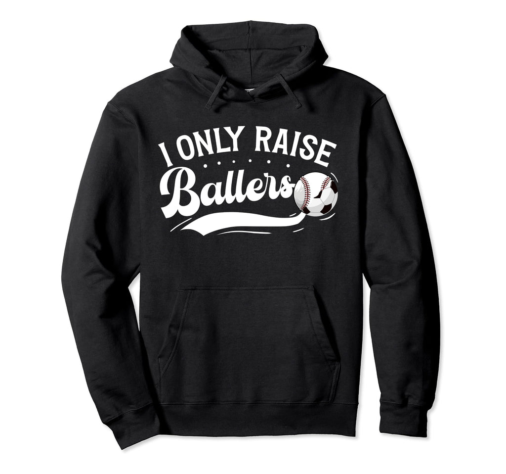 I Only Raise Ballers Soccer Baseball Hoodie - Aesthetic Graphic Men Women - T-Shirt, Sweatshirt, Hoodie