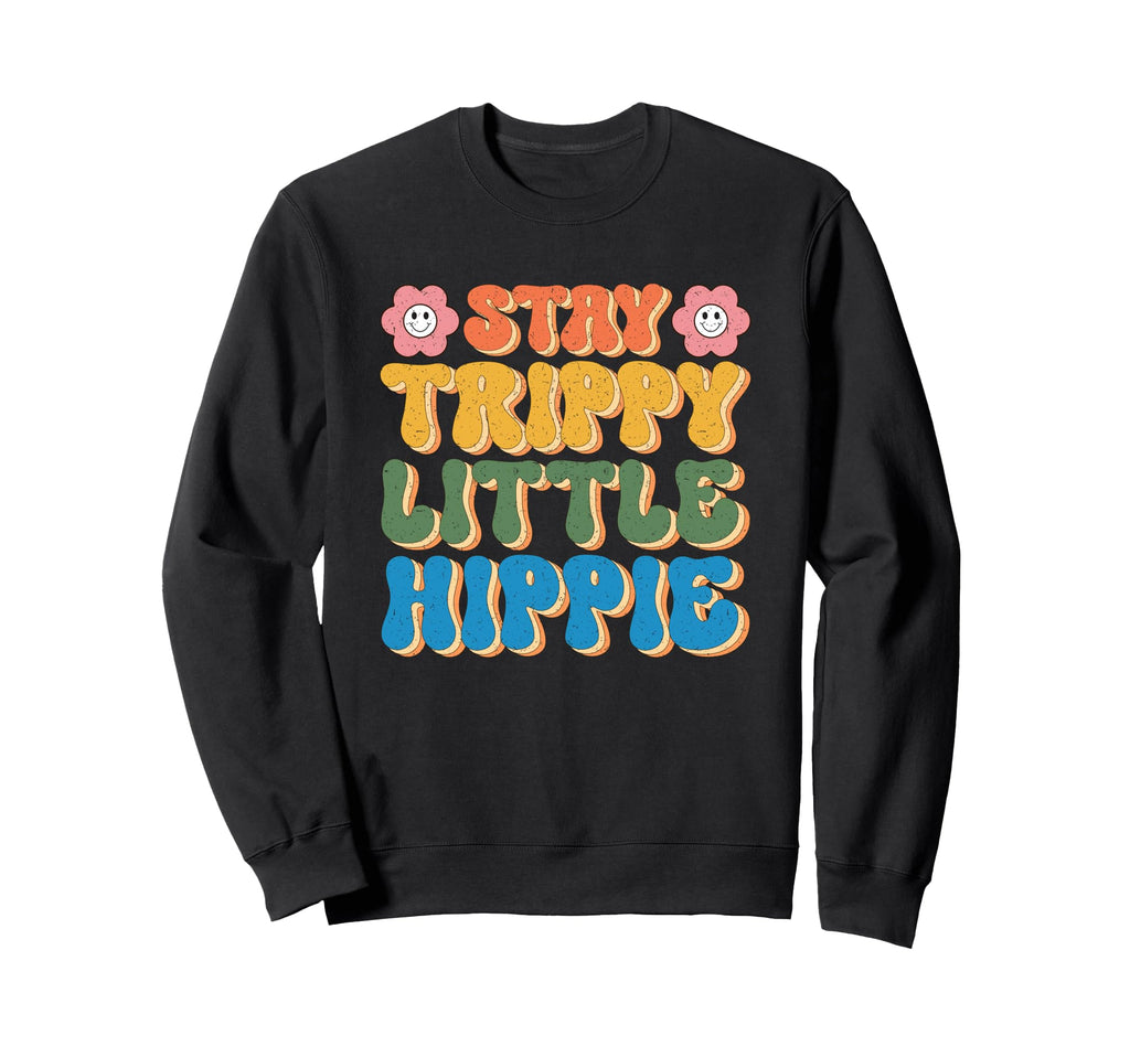 Stay Trippy Little Hippie Colorful Sweatshirt - Custom Art Print Men Women - T-Shirt, Sweatshirt, Hoodie