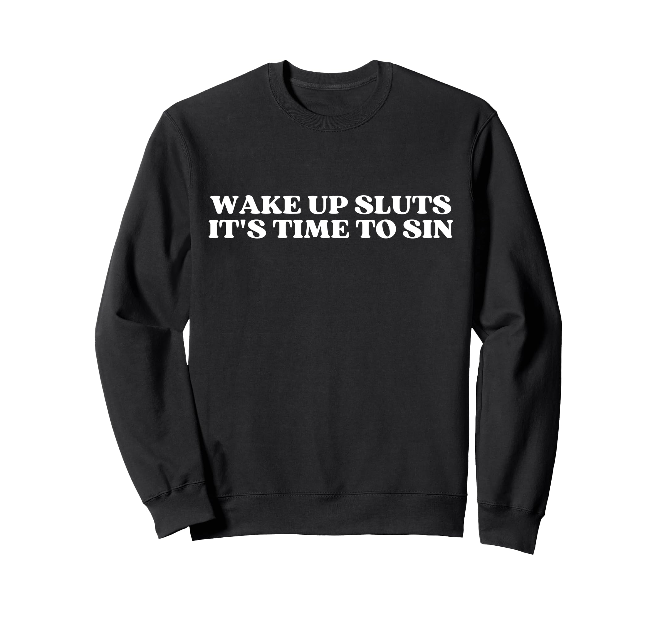 Wake Up Sluts Its Time To Sin Y2K Sweatshirt - Novelty Apparel Men Women - T-Shirt, Sweatshirt, Hoodie