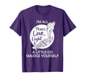 Im All Peace Love Light And Little Go T-Shirt - Fun Novelty Design Unisex - T-Shirt, Sweatshirt, Hoodie