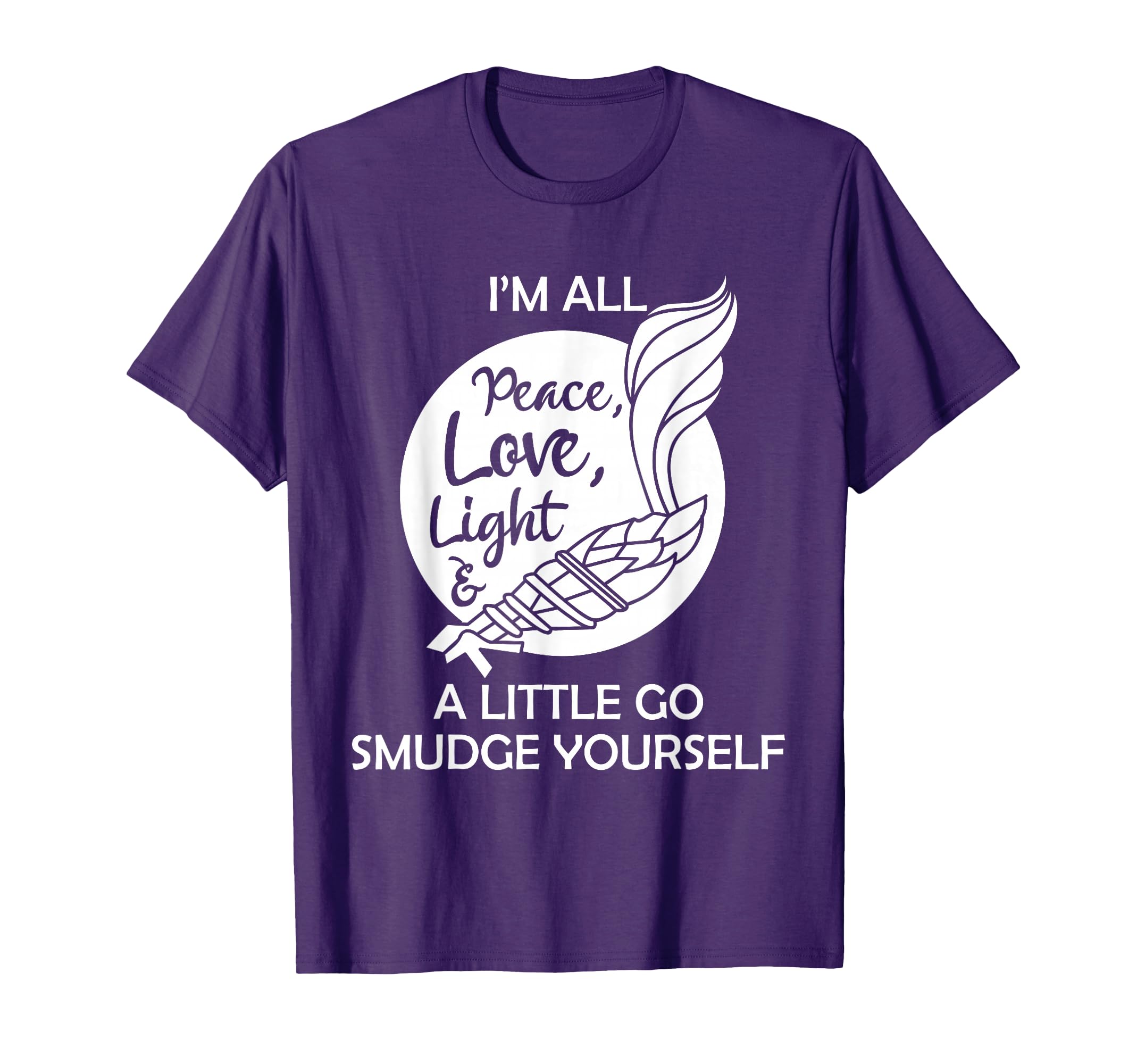 Im All Peace Love Light And Little Go T-Shirt - Fun Novelty Design Unisex - T-Shirt, Sweatshirt, Hoodie