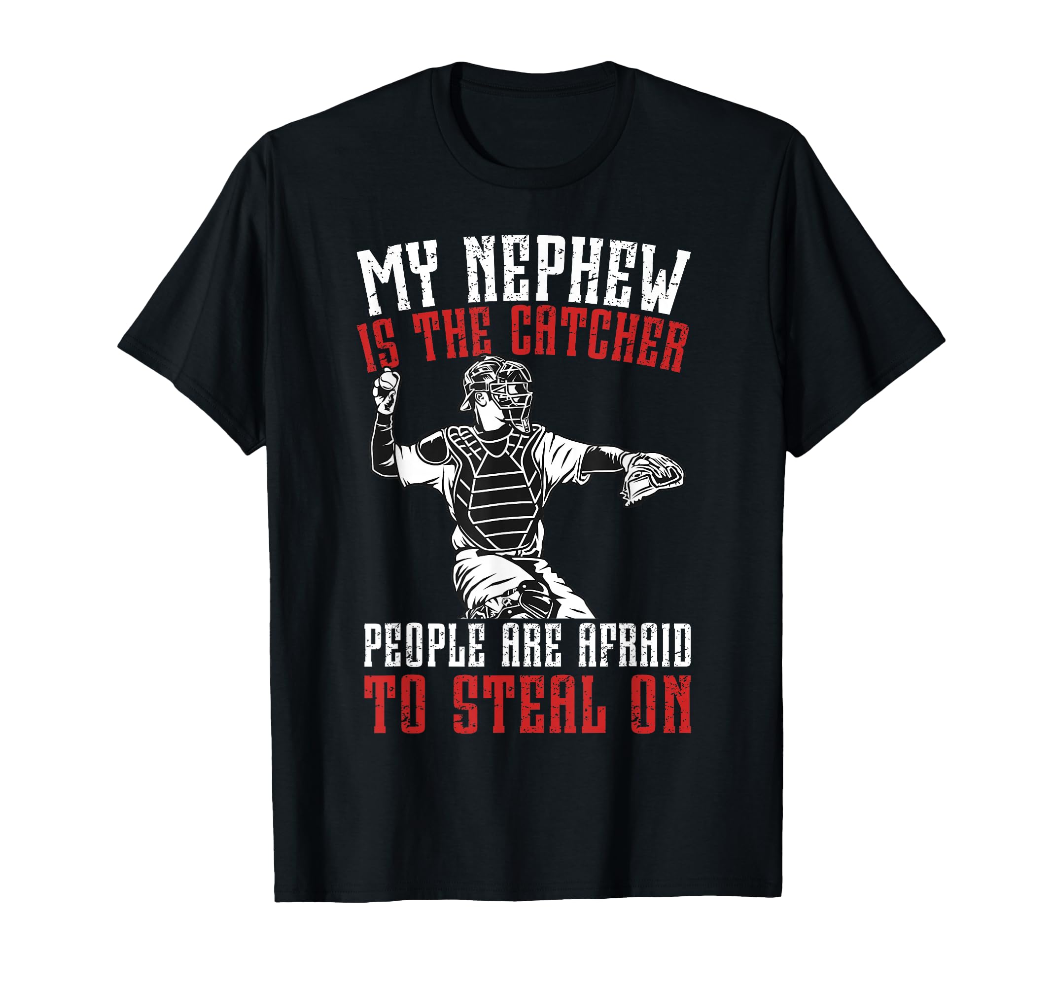 My Nephew Is Baseball Catcher T-Shirt - Casual Everyday Wear for Adults - T-Shirt, Sweatshirt, Hoodie
