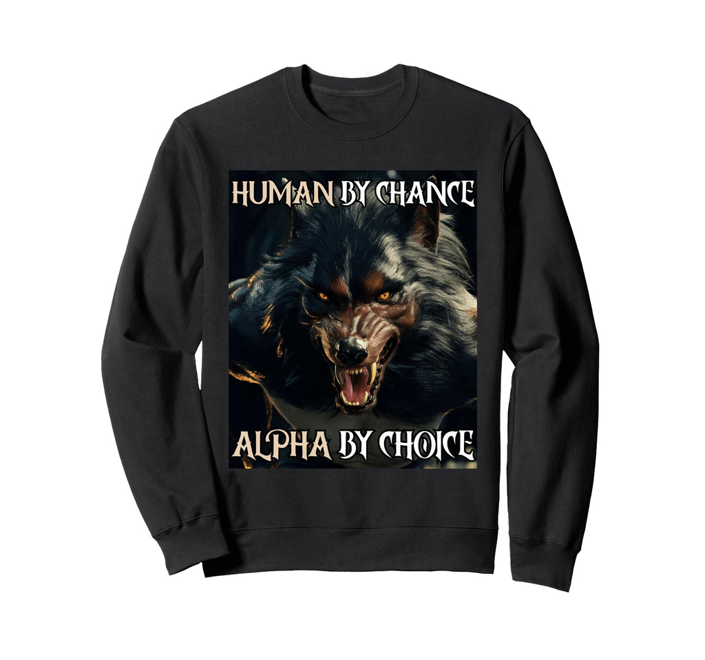 Human Chance Alpha Choice Wolf Meme Sweatshirt - Trendy Graphic Men Women - T-Shirt, Sweatshirt, Hoodie