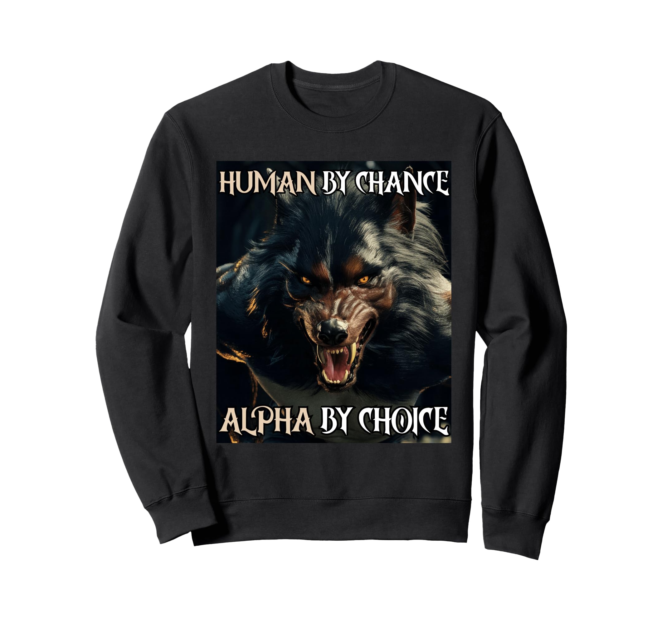 Human Chance Alpha Choice Wolf Meme Sweatshirt - Trendy Graphic Men Women - T-Shirt, Sweatshirt, Hoodie