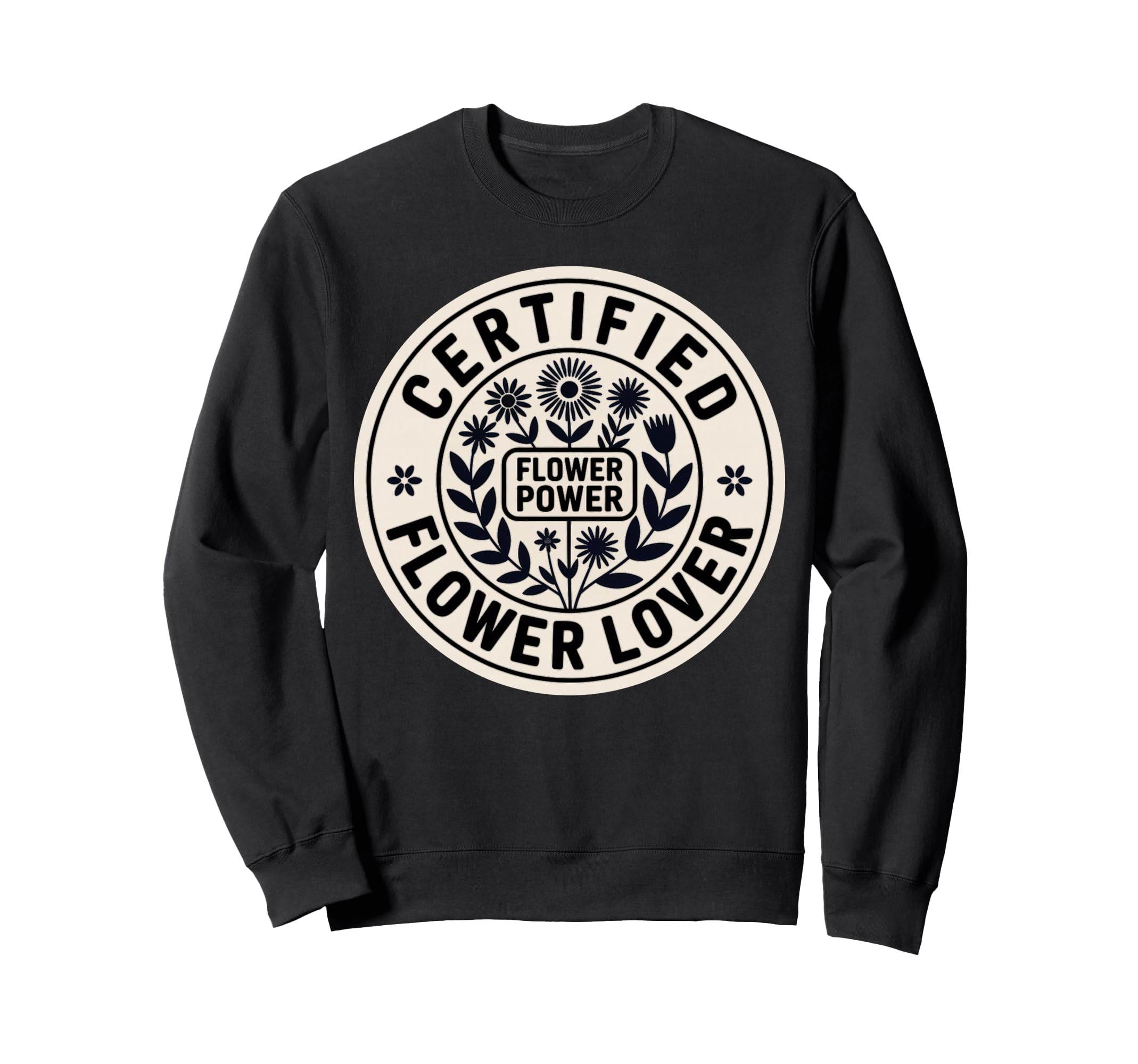 Certified Flower Lover Flower Sweatshirt - Casual Everyday Wear Men Women - T-Shirt, Sweatshirt, Hoodie