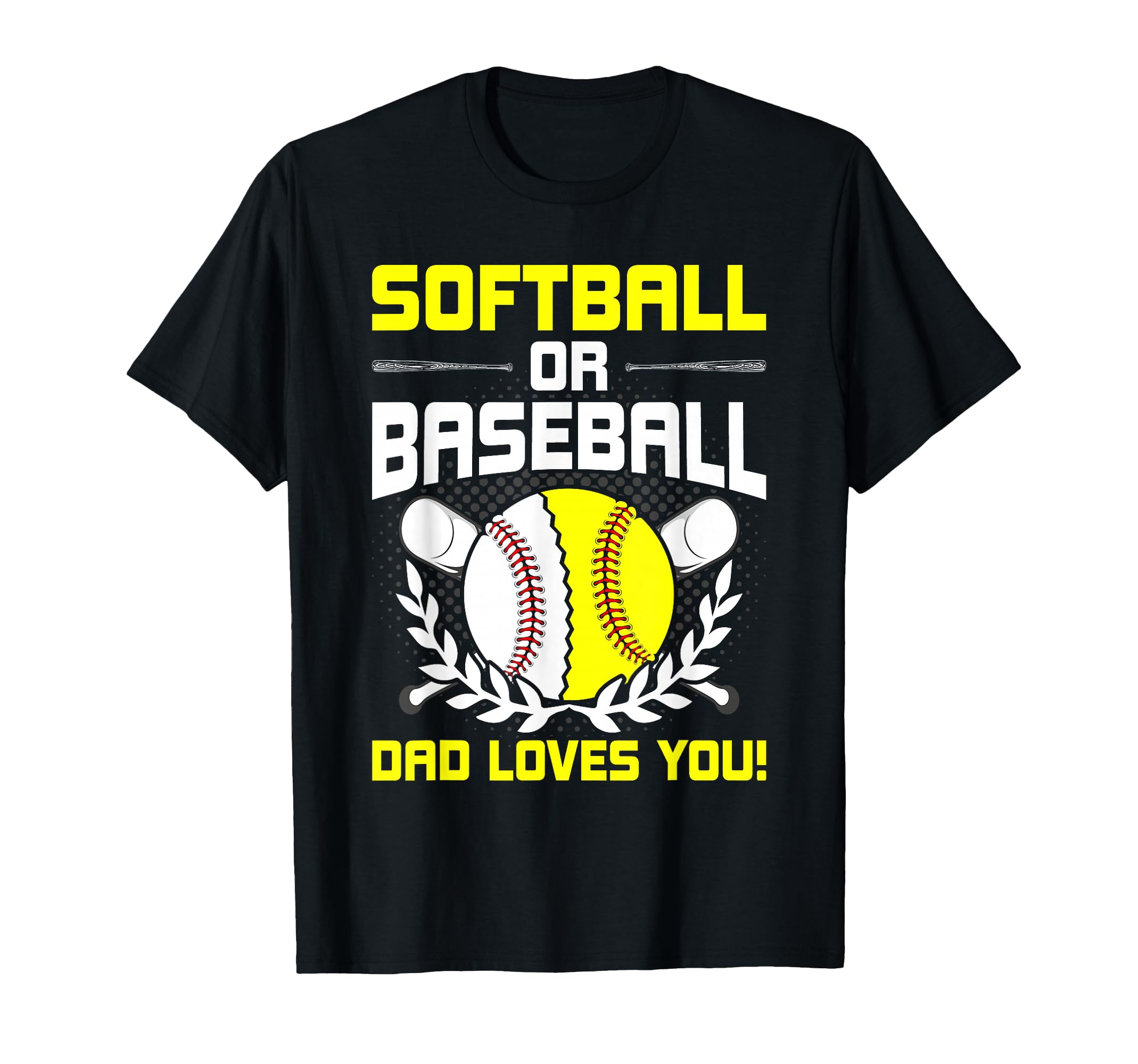 Softball Or Baseball Dad Loves You T-Shirt - Casual Everyday Wear Unisex - T-Shirt, Sweatshirt, Hoodie