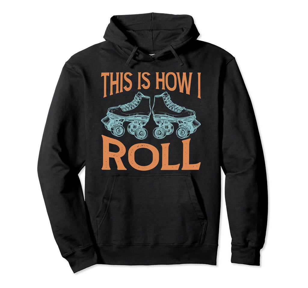 This Is How I Roll Roller Skates Hoodie - Streetwear Style for Adults - T-Shirt, Sweatshirt, Hoodie