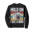 Hold I See Bird Bird Photograhper Sweatshirt - Novelty Apparel Men Women - T-Shirt, Sweatshirt, Hoodie
