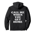 Call Me When You Get Home Aesthetic Y2K Hoodie - Fun Novelty Design Unisex - T-Shirt, Sweatshirt, Hoodie