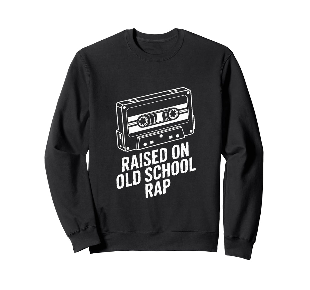 Raised Old School Rap Hip Hop Sweatshirt - Streetwear Style Men Women - T-Shirt, Sweatshirt, Hoodie