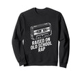 Raised Old School Rap Hip Hop Sweatshirt - Streetwear Style Men Women - T-Shirt, Sweatshirt, Hoodie