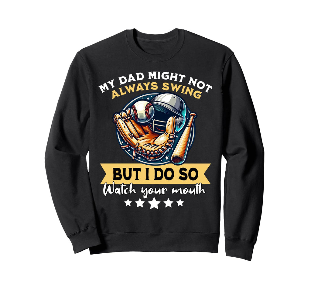 My Dad Might Not Always Swing Sweatshirt - Aesthetic Graphic for Adults - T-Shirt, Sweatshirt, Hoodie