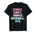 Sorry Cant Dance Baseball Bye Funny Dance T-Shirt - Trendy Graphic Unisex - T-Shirt, Sweatshirt, Hoodie