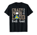 Crazy Proud Always Loud Ball Aunt T-Shirt - Unique Graphic Unisex - T-Shirt, Sweatshirt, Hoodie