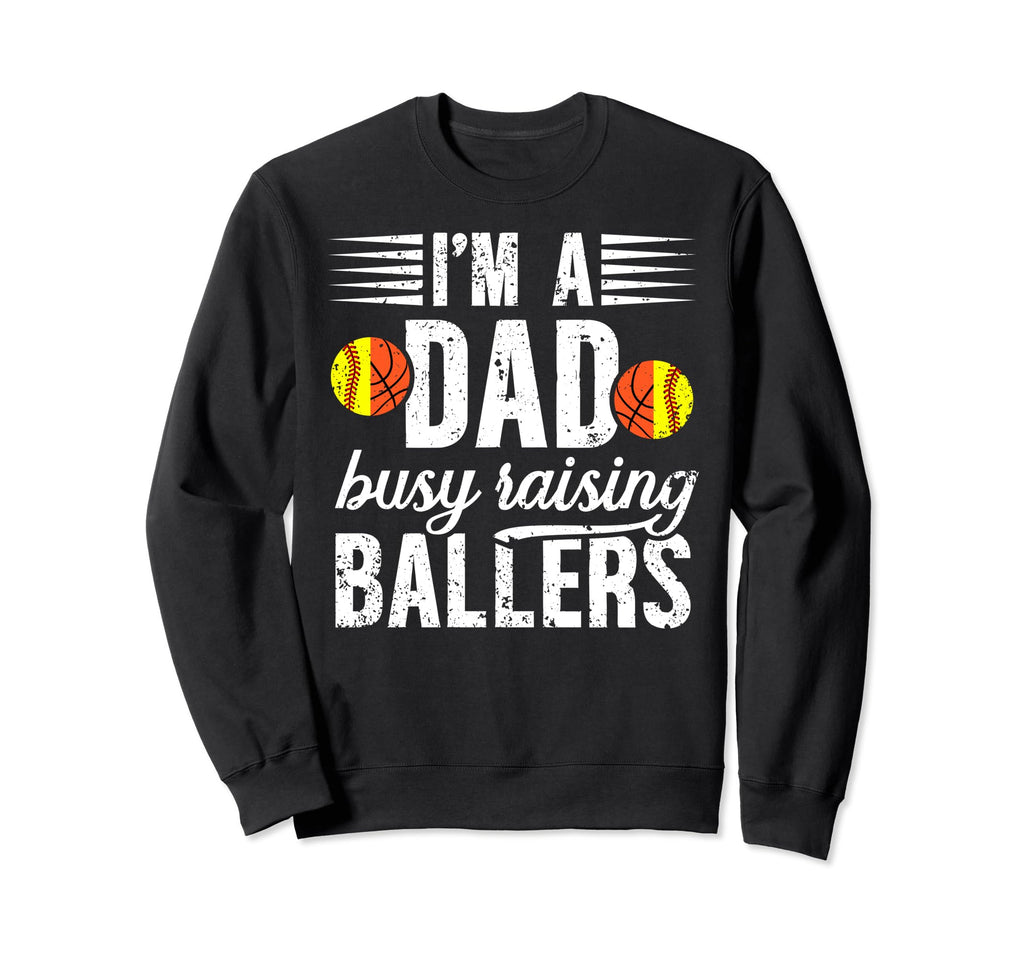 Im Dad Busy Raising Ballers Softball Sweatshirt - Graphic Print Unisex - T-Shirt, Sweatshirt, Hoodie