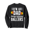 Im Dad Busy Raising Ballers Softball Sweatshirt - Graphic Print Unisex - T-Shirt, Sweatshirt, Hoodie