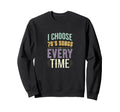 I Choose 70S Songs Every Time Sweatshirt - Casual Everyday Wear Men Women - T-Shirt, Sweatshirt, Hoodie