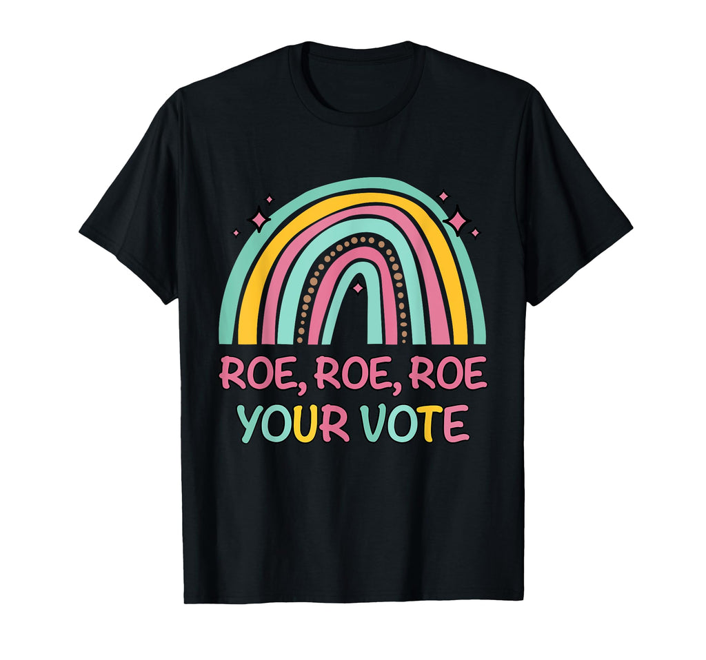 Roe Your Vote Rainbow Pro Choice Womens T-Shirt - Unique Graphic Unisex - T-Shirt, Sweatshirt, Hoodie