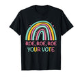 Roe Your Vote Rainbow Pro Choice Womens T-Shirt - Unique Graphic Unisex - T-Shirt, Sweatshirt, Hoodie