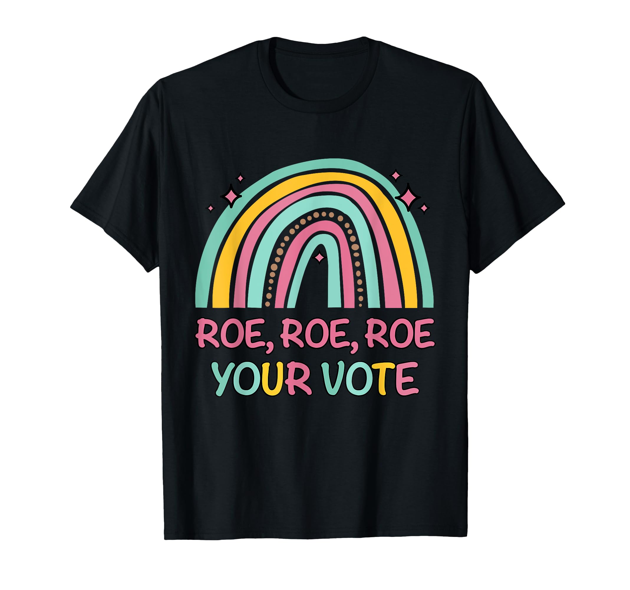 Roe Your Vote Rainbow Pro Choice Womens T-Shirt - Unique Graphic Unisex - T-Shirt, Sweatshirt, Hoodie
