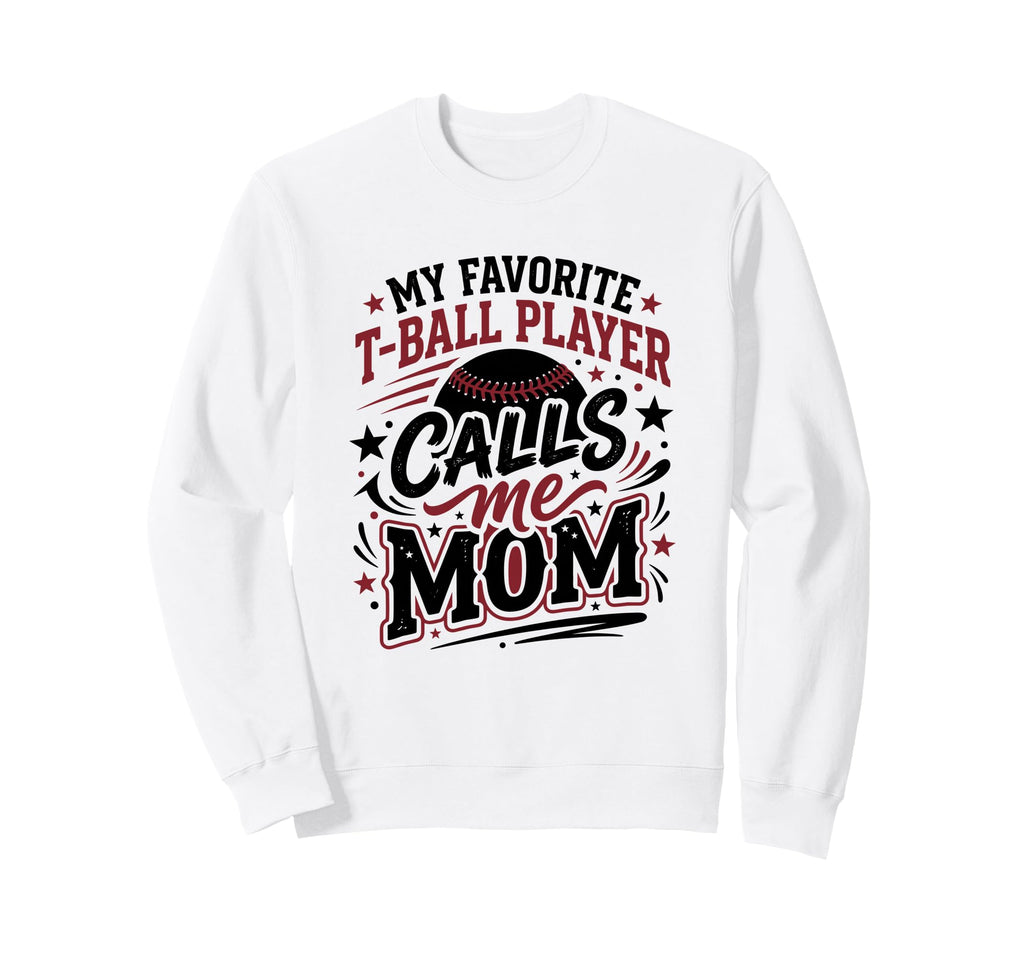 Favorite T Ball Player Calls Me Sweatshirt - Streetwear Style Men Women - T-Shirt, Sweatshirt, Hoodie