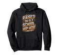 Raised Old School Hip Hop Hoodie - Aesthetic Graphic Unisex - T-Shirt, Sweatshirt, Hoodie
