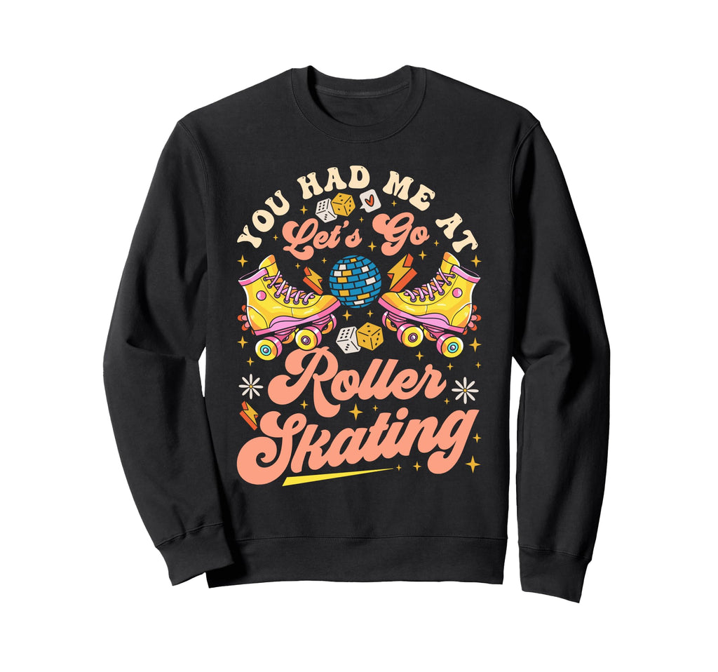 Roller Skating Skate 1970S You Had Sweatshirt - Novelty Apparel Men Women - T-Shirt, Sweatshirt, Hoodie