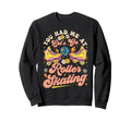Roller Skating Skate 1970S You Had Sweatshirt - Novelty Apparel Men Women - T-Shirt, Sweatshirt, Hoodie