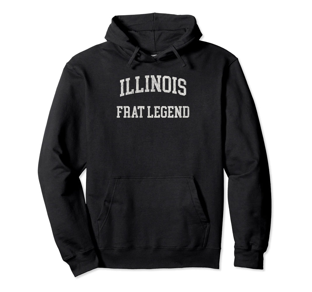 Illinois Frat Legend Funny Distressed Hoodie - Unique Graphic for Adults - T-Shirt, Sweatshirt, Hoodie