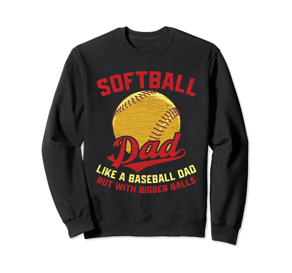 Softball Dad Like Baseball Dad But Sweatshirt - Trendy Graphic Unisex - T-Shirt, Sweatshirt, Hoodie
