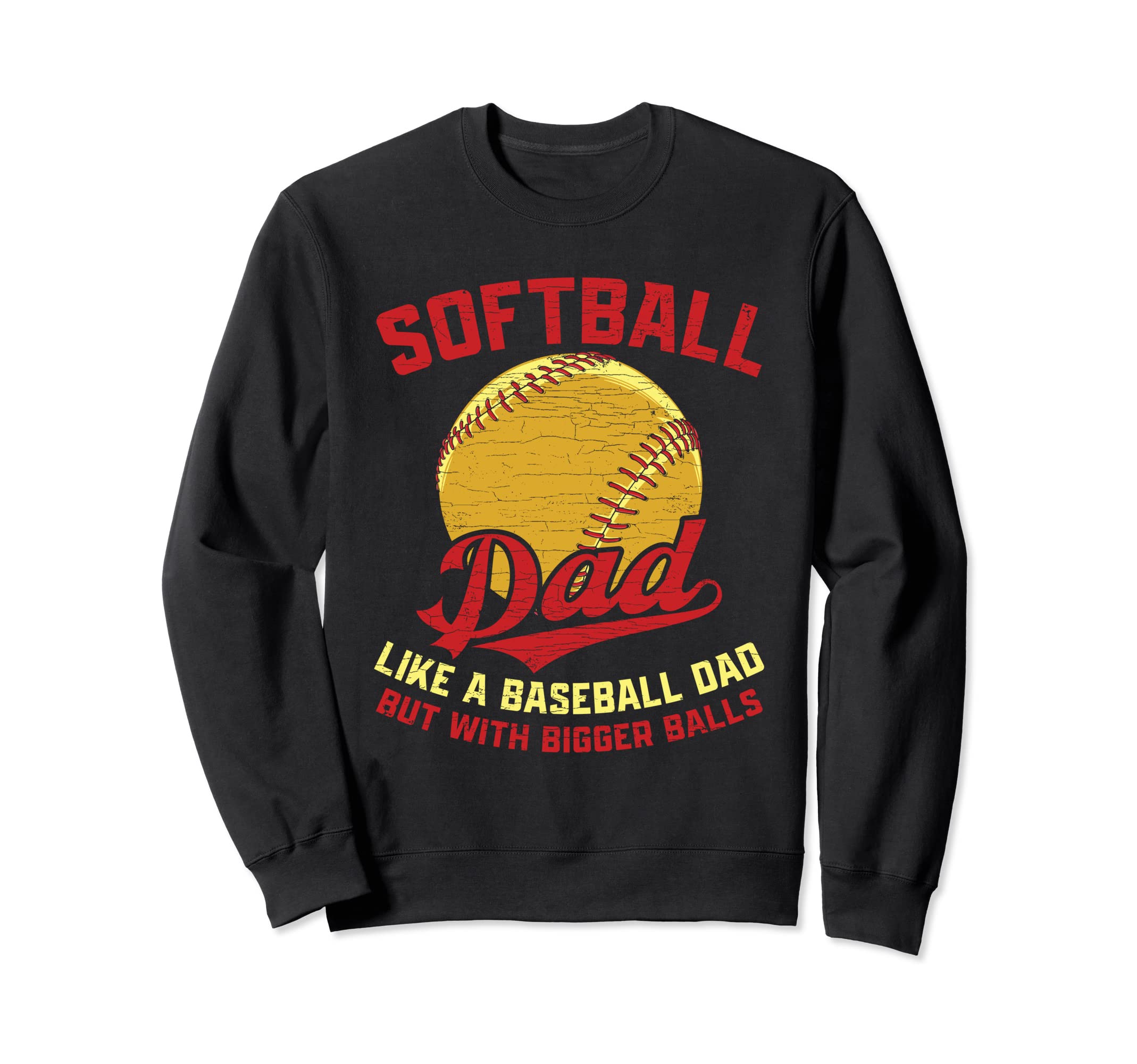 Softball Dad Like Baseball Dad But Sweatshirt - Trendy Graphic Unisex - T-Shirt, Sweatshirt, Hoodie