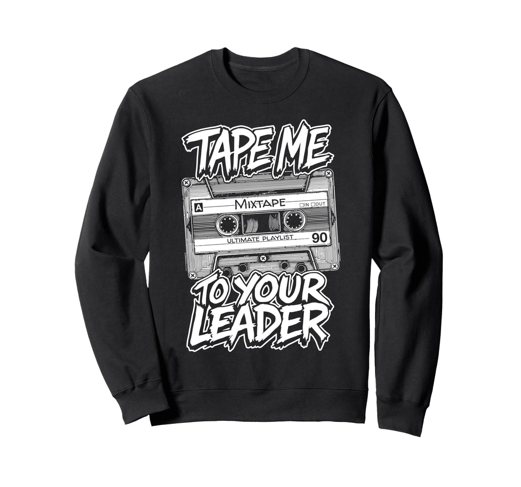 Cassette Tape Me To Your Leader Sweatshirt - Fun Novelty Design Men Women - T-Shirt, Sweatshirt, Hoodie