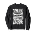 Cassette Tape Me To Your Leader Sweatshirt - Fun Novelty Design Men Women - T-Shirt, Sweatshirt, Hoodie
