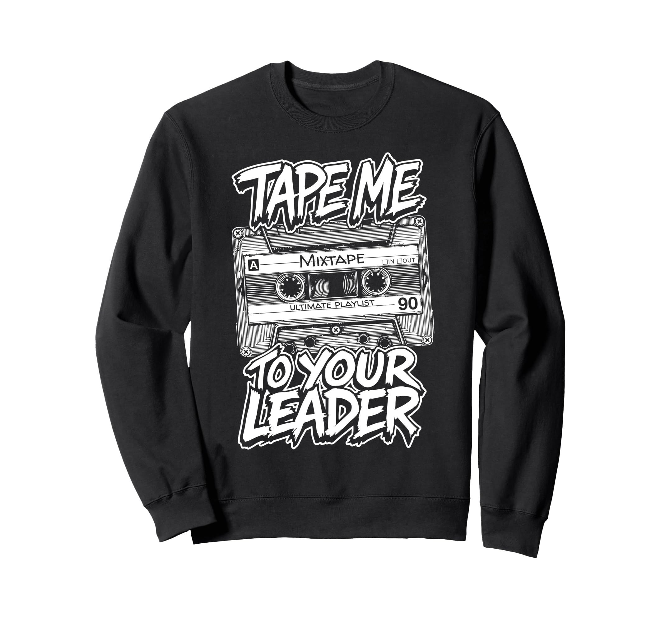 Cassette Tape Me To Your Leader Sweatshirt - Fun Novelty Design Men Women - T-Shirt, Sweatshirt, Hoodie