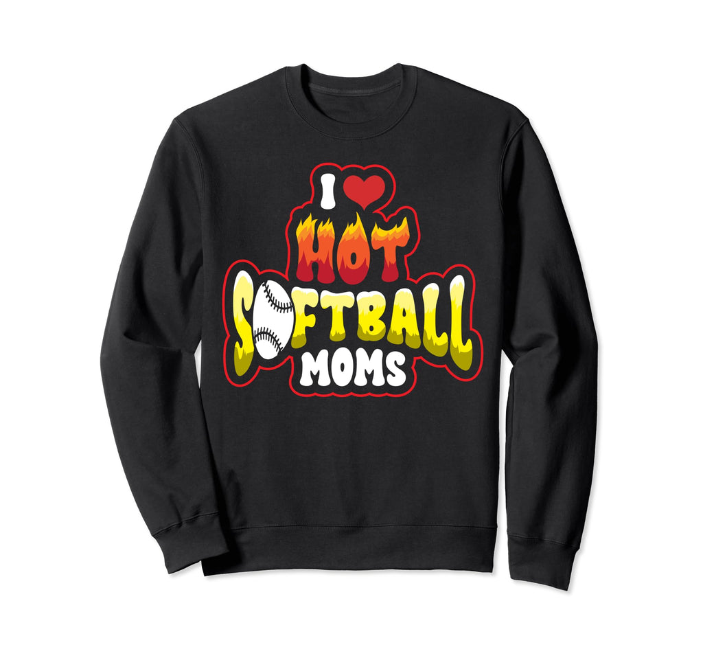 Funny I Love Hot Softball Moms Sweatshirt - Aesthetic Graphic for Adults - T-Shirt, Sweatshirt, Hoodie