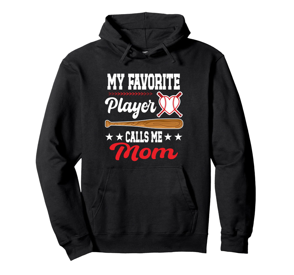 My Favorite Player Calls Me Mom Baseball Hoodie - Graphic Print for Adults - T-Shirt, Sweatshirt, Hoodie