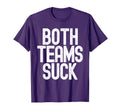 Funny Both Teams Suck Tournament Sports T-Shirt - Graphic Print Men Women - T-Shirt, Sweatshirt, Hoodie