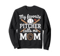 My Favorite Pitcher Calls Me Mom Sweatshirt - Aesthetic Graphic Men Women - T-Shirt, Sweatshirt, Hoodie