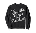 Tequila Tacos And Baseball Cinco De Mayo Sweatshirt - Unique Graphic Unisex - T-Shirt, Sweatshirt, Hoodie