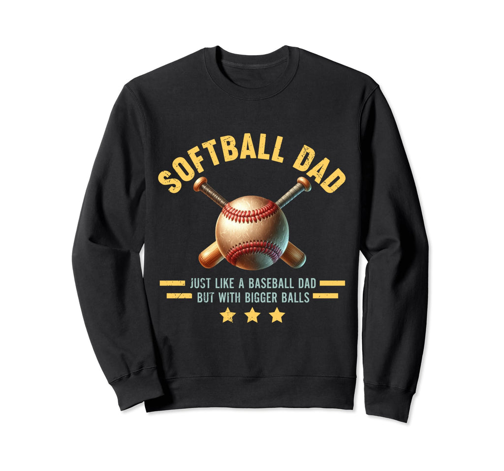 Softball Dad Like Baseball Dad But Sweatshirt - Graphic Print Men Women - T-Shirt, Sweatshirt, Hoodie