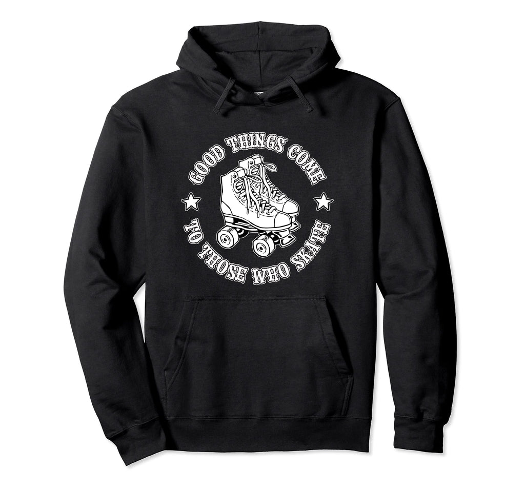 Good Things Come To Those Who Skate Hoodie - Aesthetic Graphic Unisex - T-Shirt, Sweatshirt, Hoodie