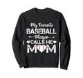 My Favorite Baseball Player Calls Me Sweatshirt - Graphic Print for Adults - T-Shirt, Sweatshirt, Hoodie