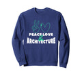 Peace Love Architecture Architect Sweatshirt - Novelty Apparel for Adults - T-Shirt, Sweatshirt, Hoodie