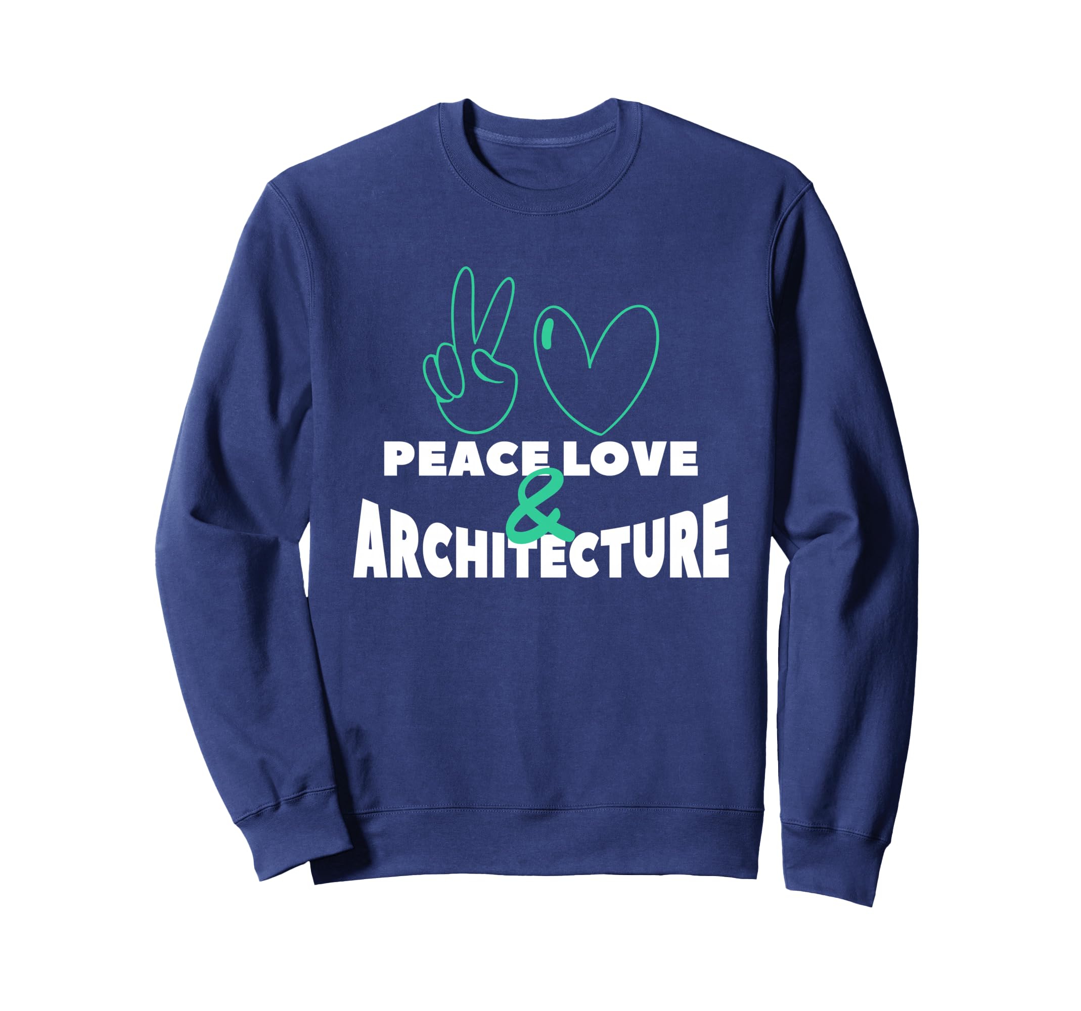 Peace Love Architecture Architect Sweatshirt - Novelty Apparel for Adults - T-Shirt, Sweatshirt, Hoodie