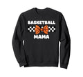 Basketball Mom Basketball Mama Sweatshirt - Streetwear Style for Adults - T-Shirt, Sweatshirt, Hoodie