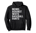 Moms Against White Baseball Pants Hoodie - Minimalist Print for Adults - T-Shirt, Sweatshirt, Hoodie