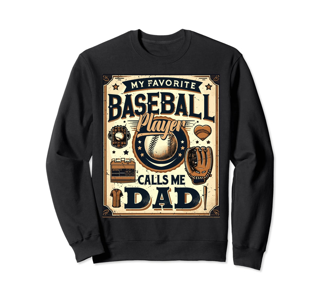 Baseball Dad My Favorite Baseball Sweatshirt - Novelty Apparel Men Women - T-Shirt, Sweatshirt, Hoodie