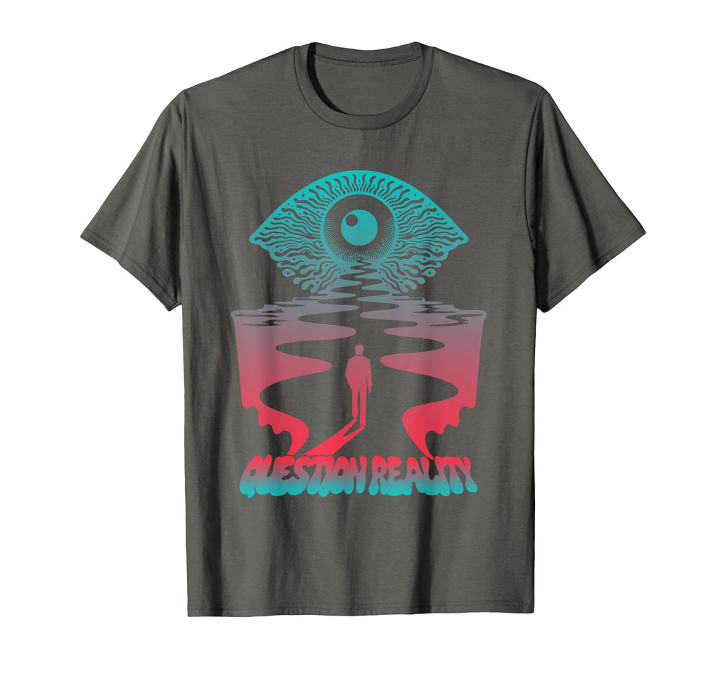 Question Reality Psychdelic 60S Art T-Shirt - Fun Novelty Design Men Women - T-Shirt, Sweatshirt, Hoodie