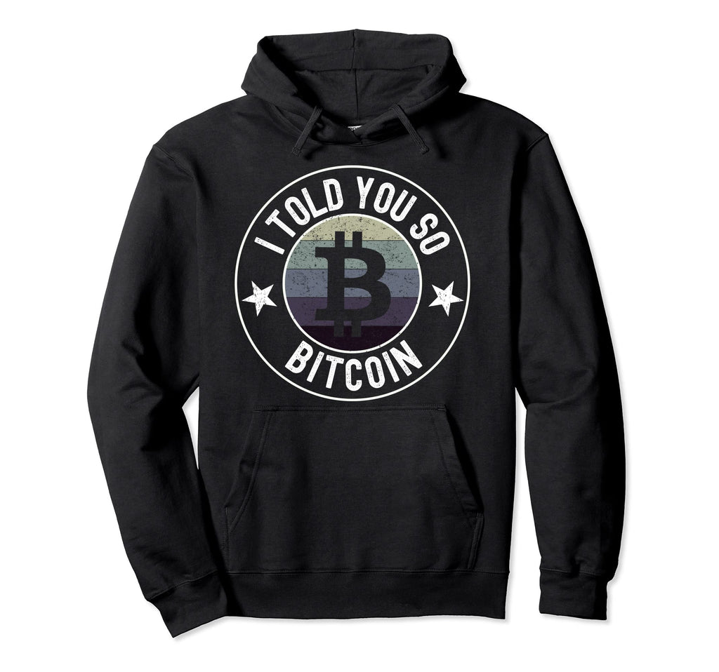 I Told You So Distressed Bitcoin Hoodie - Minimalist Print Men Women - T-Shirt, Sweatshirt, Hoodie